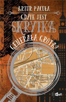Okładka książki Gdzie jest skrytka generała Grota?