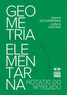 Geometria elementarna II wydanie. Autor: Joanna Szczawińska, Szpond Justyna. SmakLiter.pl Okładka książki Geometria elementarna II wydanie