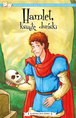 Hamlet, książę duński. Klasyka dla dzieci. William Szekspir. Autor: William Szekspir. SmakLiter.pl Okładka książki Hamlet, książę duński. Klasyka dla dzieci. William Szekspir