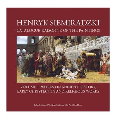 Henryk Siemiradzki Catalogue Raisonné of the Paintings Volume 1: Works on Ancient History. Autor: Jerzy Malinowski (red.). SmakLiter.pl Okładka książki Henryk Siemiradzki Catalogue Raisonné of the Paintings Volume 1: Works on Ancient History