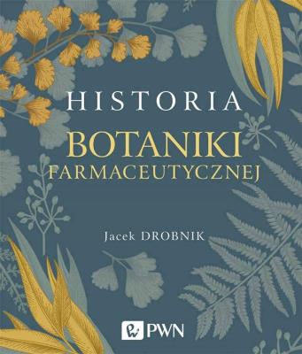 Historia botaniki farmaceutycznej. Autor: Drobnik Jacek. SmakLiter.pl Okładka książki Historia botaniki farmaceutycznej