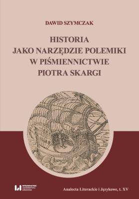 Okładka książki Historia jako narzędzie polemiki w piśmiennictwie Piotra Skargi