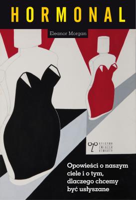 Hormonal Opowieści o naszym ciele i o tym dlaczego chcemy być usłyszane. Autor: Morgan Eleanor. SmakLiter.pl Okładka książki Hormonal Opowieści o naszym ciele i o tym dlaczego chcemy być usłyszane