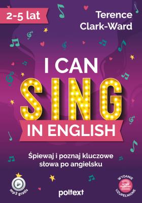 I can sing in English. Śpiewaj i poznaj kluczowe słowa po angielsku. Autor: Terrence Clark-Ward. SmakLiter.pl Okładka książki I can sing in English. Śpiewaj i poznaj kluczowe słowa po angielsku