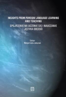 Insights from Foreign Language Learning and Teaching / Spojrzenie na uczenie się i nauczanie języka obcego. Autor: Jedynak Małgorzata. SmakLiter.pl Okładka książki Insights from Foreign Language Learning and Teaching / Spojrzenie na uczenie się i nauczanie języka obcego
