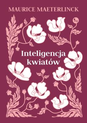 Inteligencja kwiatów. Autor: Maurice Maeterlinck. SmakLiter.pl Okładka książki Inteligencja kwiatów