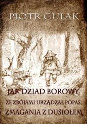 Jak Dziad Borowy ze zbójami urządzał popas. Autor: Piotr Gulak. SmakLiter.pl Okładka książki Jak Dziad Borowy ze zbójami urządzał popas