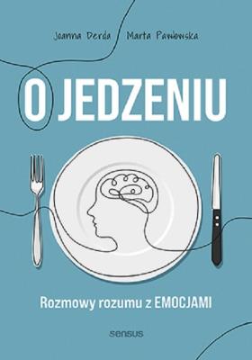Jedzenie emocjonalne i inne podjadania. Jak poprawić swoje relacje z jedzeniem. Autor: Joanna Derda, Marta Pawłowska. SmakLiter.pl Okładka książki Jedzenie emocjonalne i inne podjadania. Jak poprawić swoje relacje z jedzeniem