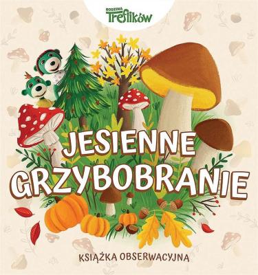 Jesienne grzybobranie,  Rodzina Treflików. Książka obserwacyjna. Autor: Opracowanie zbiorowe. SmakLiter.pl Okładka książki Jesienne grzybobranie,  Rodzina Treflików. Książka obserwacyjna