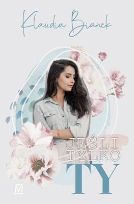 Jeśli tylko Ty. Autor: Bianek Klaudia. SmakLiter.pl Okładka książki Jeśli tylko Ty
