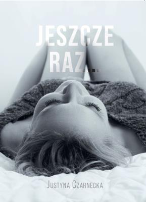 Jeszcze raz. Autor: Czarnecka Justyna. SmakLiter.pl Okładka książki Jeszcze raz