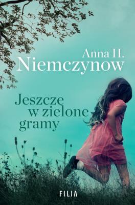 Jeszcze w zielone gramy. Autor: Niemczynow Anna H.. SmakLiter.pl Okładka książki Jeszcze w zielone gramy