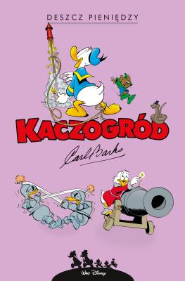 Kaczogród - Carl Barks Deszcz pieniędzy.... Autor: Carl Barks, Jacek Drewnowski. SmakLiter.pl Okładka książki Kaczogród - Carl Barks Deszcz pieniędzy...