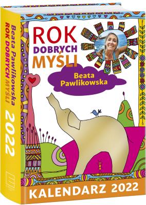 Kalendarz 2022 Rok dobrych myśli!. Autor: Beata Pawlikowska. SmakLiter.pl Okładka książki Kalendarz 2022 Rok dobrych myśli!