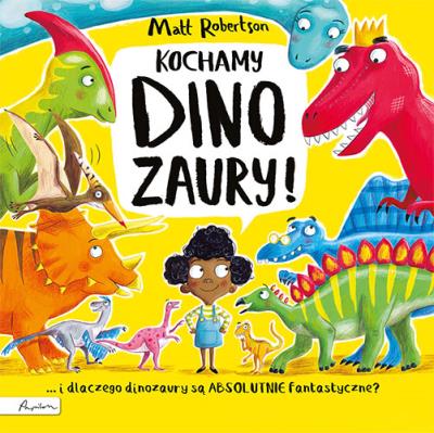Kochamy DINOZAURY!. Autor: Robertson Matthew. SmakLiter.pl Okładka książki Kochamy DINOZAURY!