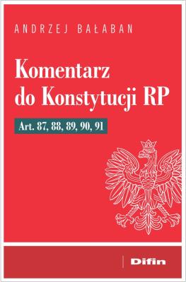 Okładka książki Komentarz do Konstytucji RP Art 87, 88, 89, 90, 91