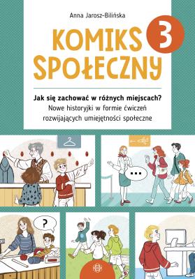 Komiks społeczny 3 Jak się zachować w różnych miejscach? Nowe historyjki w formie ćwiczeń rozwijających umiejętności społeczne. Autor: Jarosz-Bilińska Anna. SmakLiter.pl Okładka książki Komiks społeczny 3 Jak się zachować w różnych miejscach? Nowe historyjki w formie ćwiczeń rozwijających umiejętności społeczne