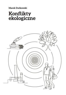 Konflikty ekologiczne. Autor: Marek Dutkowski. SmakLiter.pl Okładka książki Konflikty ekologiczne