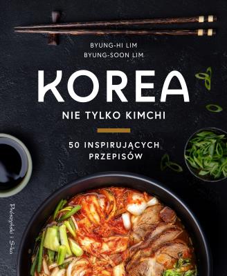 Korea. Nie tylko kimchi. Autor: Byung-Hi Lim, Byung-Soon Lim, Agata Teperek. SmakLiter.pl Okładka książki Korea. Nie tylko kimchi