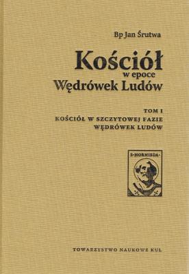 Kościół w epoce Wędrówek Ludów Tom 1. Kościół w szczytowej fazie Wędrówek Ludów. Autor: Śrutwa Jan. SmakLiter.pl Okładka książki Kościół w epoce Wędrówek Ludów Tom 1. Kościół w szczytowej fazie Wędrówek Ludów