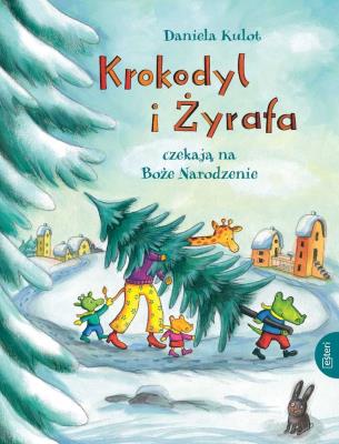 Krokodyl i żyrafa czekają na Boże Narodzenie. Autor: Kulot Daniela. SmakLiter.pl Okładka książki Krokodyl i żyrafa czekają na Boże Narodzenie