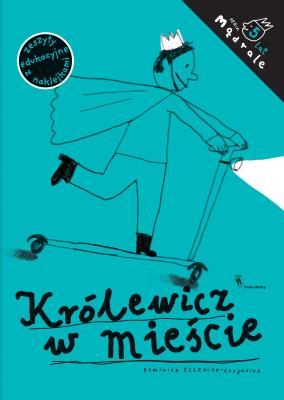Królewicz w mieście. Ćw. rysunkowe dla 5-latków. Autor: Dominika Czerniak-Chojnacka. SmakLiter.pl Okładka książki Królewicz w mieście. Ćw. rysunkowe dla 5-latków