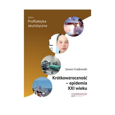 Krótkowzroczność epidemia XXI wieku. Autor: Czajkowski Janusz. SmakLiter.pl Okładka książki Krótkowzroczność epidemia XXI wieku