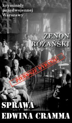 Kryminały przedwojennej W-wy. Sprawa Edwina Cramma. Autor: Zenon Różański. SmakLiter.pl Okładka książki Kryminały przedwojennej W-wy. Sprawa Edwina Cramma