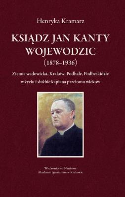 Ksiądz Jan Kanty Wojewodzic (1878-1936). Autor: Henryka Kramarz. SmakLiter.pl Okładka książki Ksiądz Jan Kanty Wojewodzic (1878-1936)