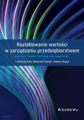 Kształtowanie wartości w zarządzaniu przedsiębiorstwem.. Autor: Andrzej Jakimowski, Ćwięk Wojciech. SmakLiter.pl Okładka książki Kształtowanie wartości w zarządzaniu przedsiębiorstwem.