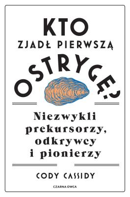 Okładka książki Kto zjadł pierwszą ostrygę? Niezwykli prekursorzy