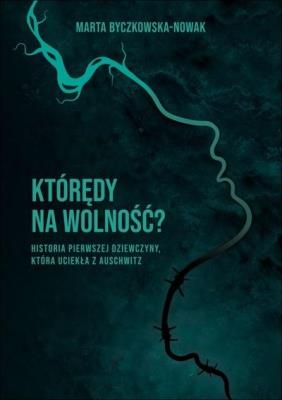 Którędy na wolność?. Autor: Byczkowska-Nowak Marta. SmakLiter.pl Okładka książki Którędy na wolność?