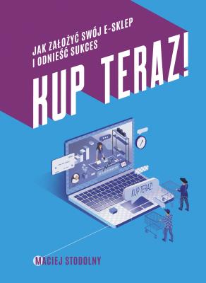 Okładka książki Kup teraz! Jak stworzyć swój e-sklep...