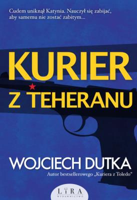 Kurier z Teheranu. Autor: Dutka Wojciech. SmakLiter.pl Okładka książki Kurier z Teheranu