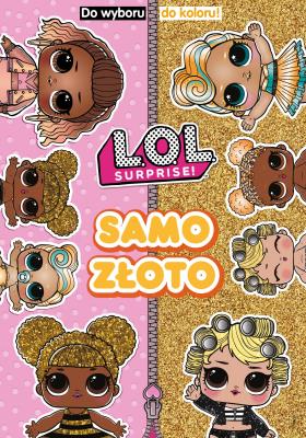Okładka książki L.O.L. Surprise! Do Wyboru, Do Koloru!. Samo złoto