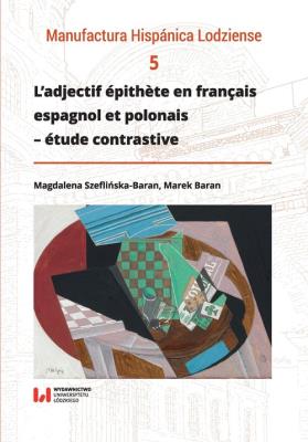 L’adjectif épithète en français, espagnol et polonais - étude contrastive. Autor: Szeflińska-Baran Magdalena, Baran Marek. SmakLiter.pl Okładka książki L’adjectif épithète en français, espagnol et polonais - étude contrastive
