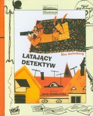 Latający detektyw w.2011. Autor: Ake Holmberg, Anna Kołakowska (ilustr.). SmakLiter.pl Okładka książki Latający detektyw w.2011