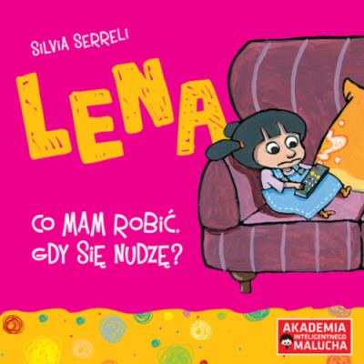 Lena - Co mam robić, gdy się nudzę? w. 2. Autor: Silvia Serreli. SmakLiter.pl Okładka książki Lena - Co mam robić, gdy się nudzę? w. 2