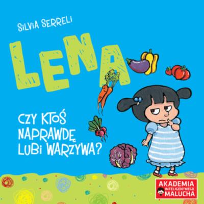 Lena - Czy ktoś naprawdę lubi warzywa? w.2. Autor: Silvia Serreli. SmakLiter.pl Okładka książki Lena - Czy ktoś naprawdę lubi warzywa? w.2