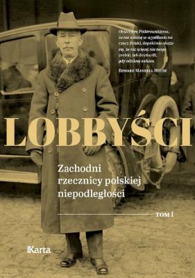 Lobbyści. Zachodni rzecznicy polskiej niepodległości. Tom 1 W Wersalu. Autor: Opracowanie zbiorowe. SmakLiter.pl Okładka książki Lobbyści. Zachodni rzecznicy polskiej niepodległości. Tom 1 W Wersalu