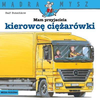 Mądra Mysz. Mam przyjaciela kierowcę ciężarówki. Autor: Ralf Butschkow, Bolesław Ludwiczak. SmakLiter.pl Okładka książki Mądra Mysz. Mam przyjaciela kierowcę ciężarówki