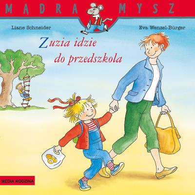 Mądra Mysz. Zuzia idzie do przedszkola w.2021. Autor: Liane Schneider. SmakLiter.pl Okładka książki Mądra Mysz. Zuzia idzie do przedszkola w.2021