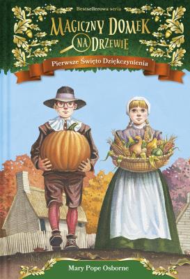 Magiczny domek na drzewie 27 Pierwsze Święto Dziękczynienia. Autor: Mary Pope Osborne, Anna Rosiak. SmakLiter.pl Okładka książki Magiczny domek na drzewie 27 Pierwsze Święto Dziękczynienia