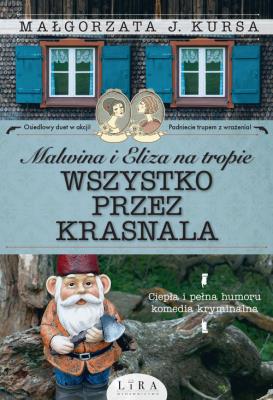 Malwina i Eliza na tropie Wszystko przez krasnala. Autor: Kursa Małgorzata J.. SmakLiter.pl Okładka książki Malwina i Eliza na tropie Wszystko przez krasnala