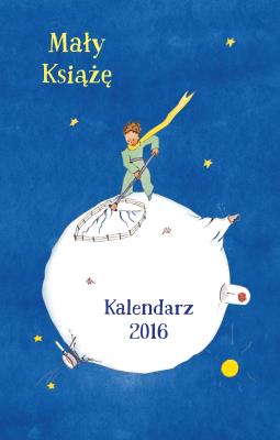 Mały Książę. Kalendarz 2016. Autor: Antoine de Saint-Exupery. SmakLiter.pl Okładka książki Mały Książę. Kalendarz 2016