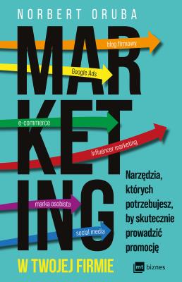 Marketing w twojej firmie. Autor: Oruba Norbert. SmakLiter.pl Okładka książki Marketing w twojej firmie
