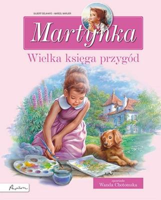 Martynka. Wielka księga przygód. Zbiór opowiadań. Autor: Gilbert Delahaye, Gilbert Delahaye i Marcel Marlier. SmakLiter.pl Okładka książki Martynka. Wielka księga przygód. Zbiór opowiadań