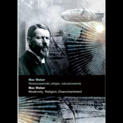Max Weber: Nowoczesność, religia, odczarowanie. Autor: Warchala Michał red.. SmakLiter.pl Okładka książki Max Weber: Nowoczesność, religia, odczarowanie