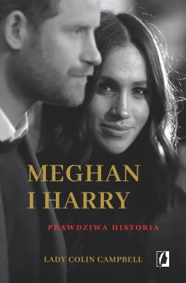 Meghan i Harry: Prawdziwa historia. Autor: Lady Colin Campbell, Edyta Świerczyńska. SmakLiter.pl Okładka książki Meghan i Harry: Prawdziwa historia