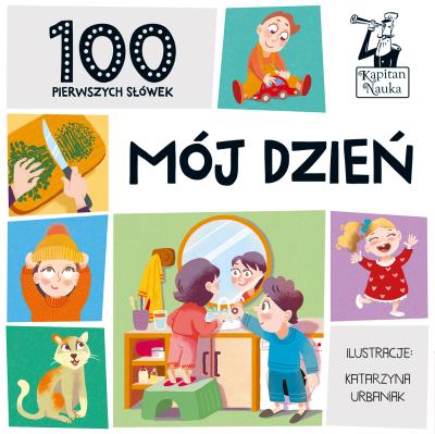 Mój dzień. 100 pierwszych słówek. Kapitan Nauka. Autor: Opracowanie zbiorowe. SmakLiter.pl Okładka książki Mój dzień. 100 pierwszych słówek. Kapitan Nauka